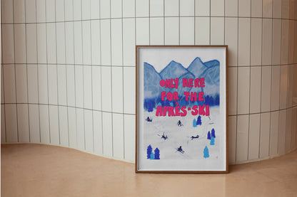 Only Here for the Après-Ski Poster