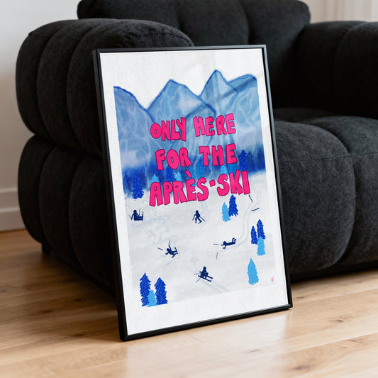 Only Here for the Après-Ski Poster