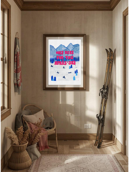 Only Here for the Après-Ski Poster